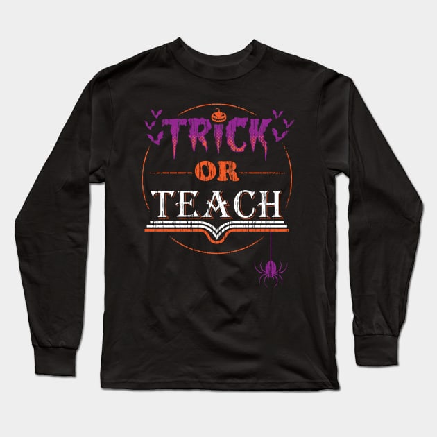 Trick or Teach - Funny Vintage distressed Halloween Costume for Teachers Long Sleeve T-Shirt by ZowPig Shirts